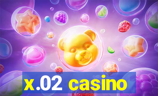 x.02 casino